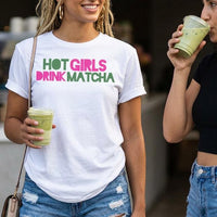 T Shirt "HOT GIRLS DRINK MATCHA"