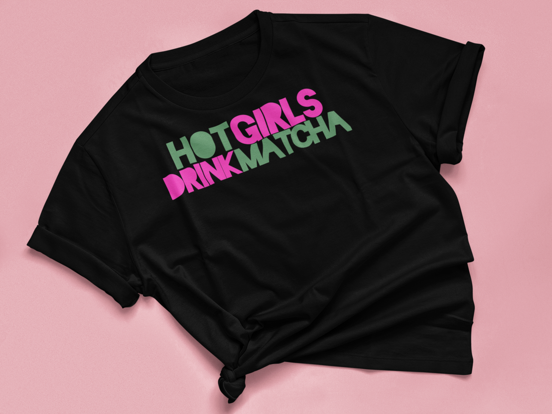 T Shirt "HOT GIRLS DRINK MATCHA"