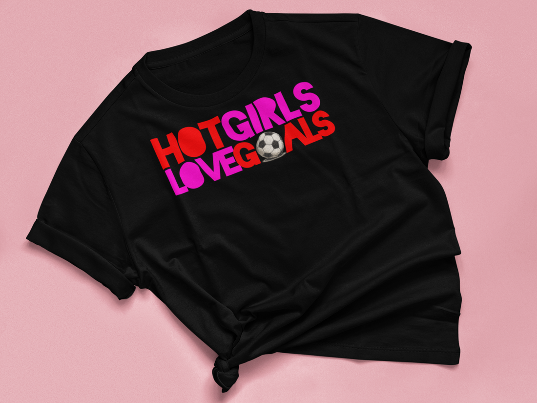 T Shirt "HOT GIRLS LOVE GOALS"