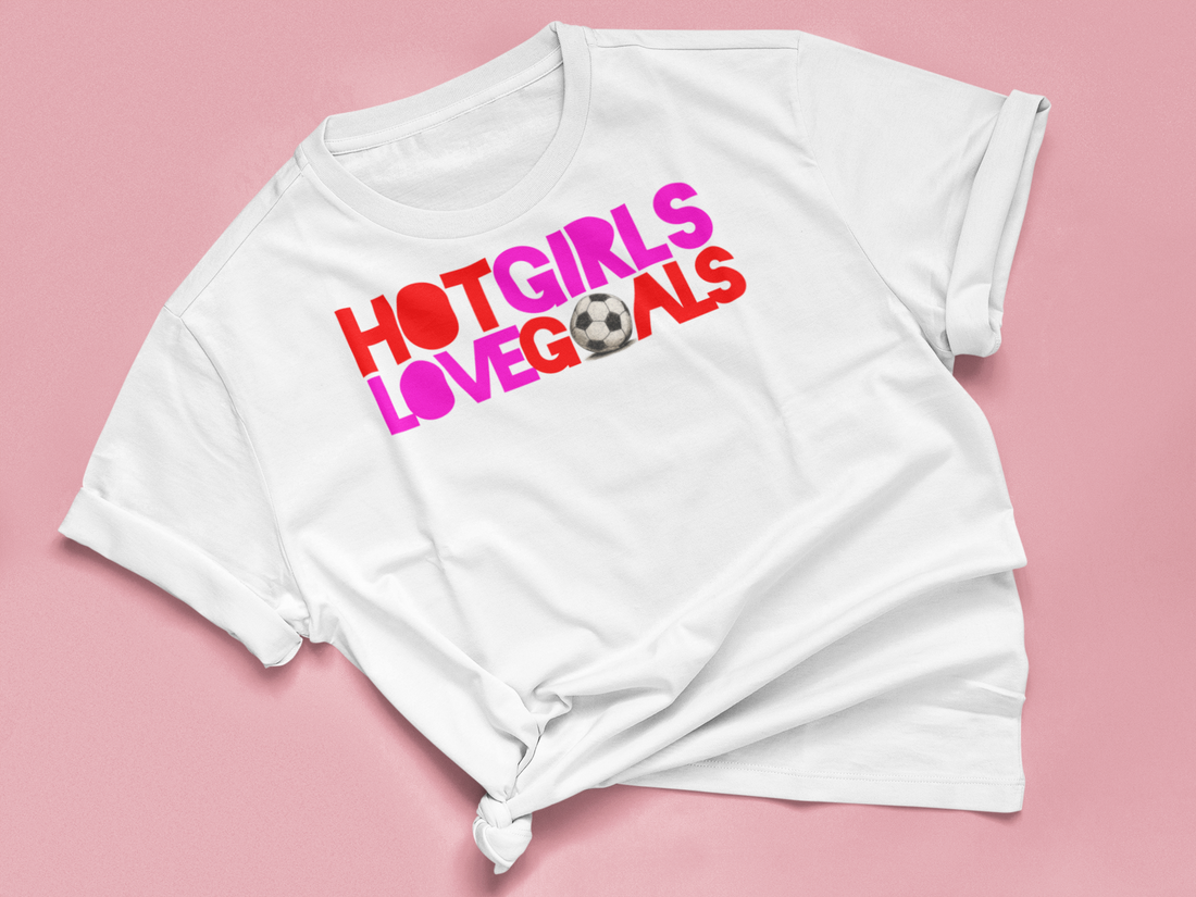 T Shirt "HOT GIRLS LOVE GOALS"