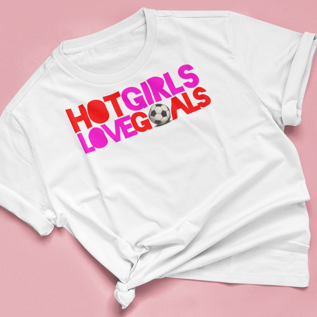 T Shirt "HOT GIRLS LOVE GOALS"
