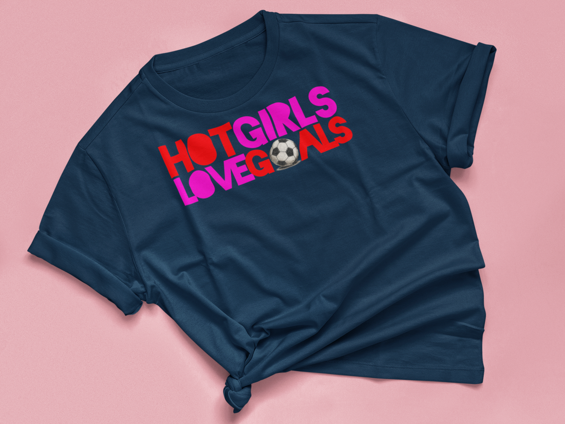 T Shirt "HOT GIRLS LOVE GOALS"