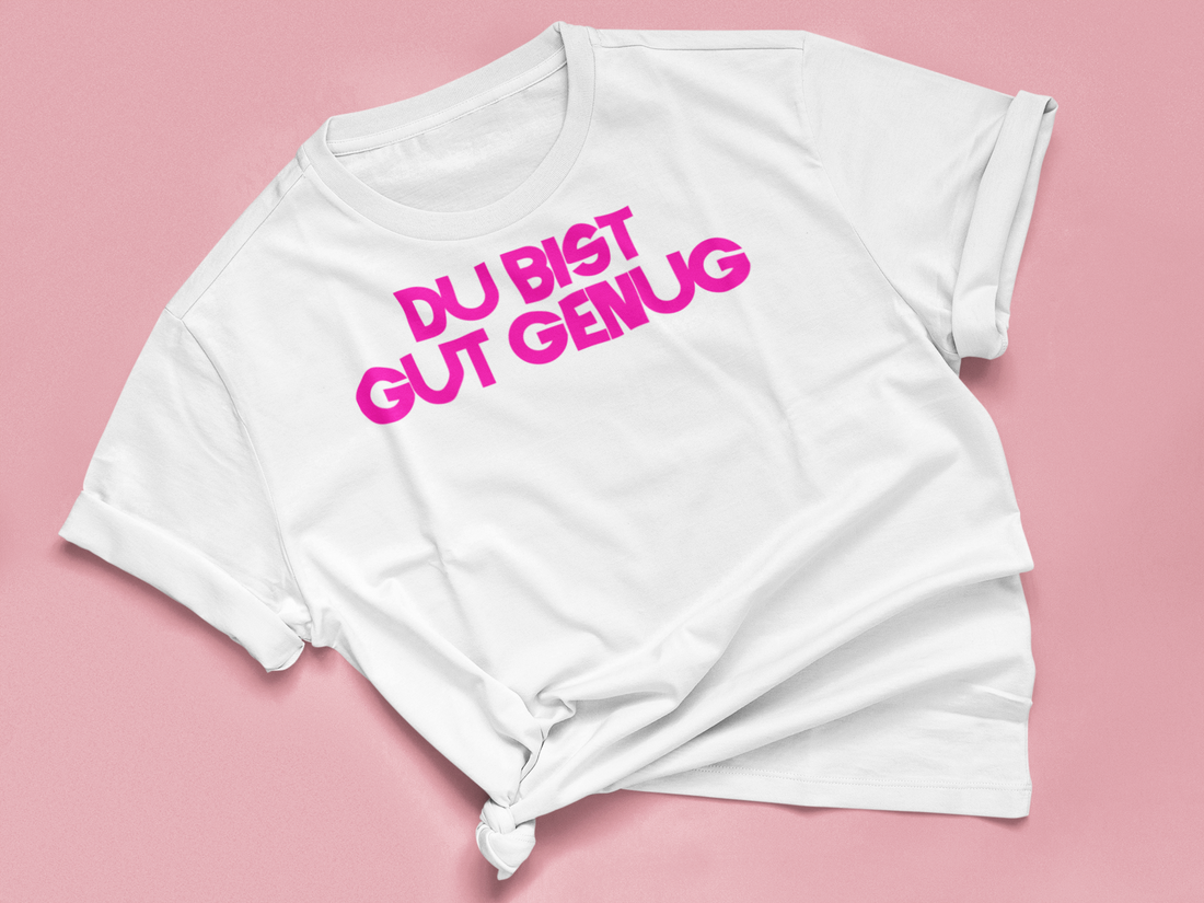 T Shirt "DU BIST GUT GENUG"