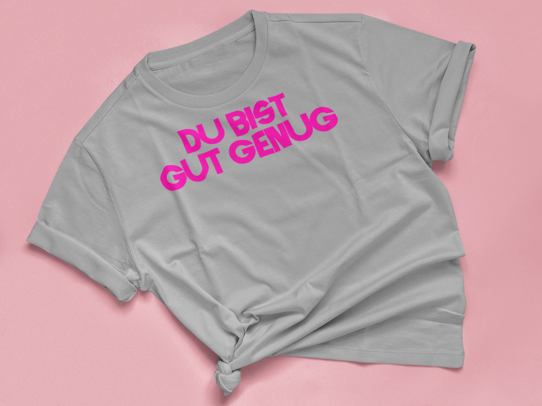 T Shirt "DU BIST GUT GENUG"