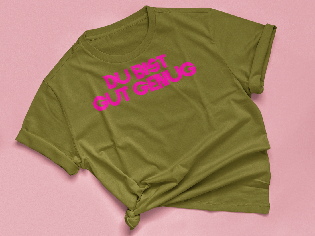 T Shirt "DU BIST GUT GENUG"