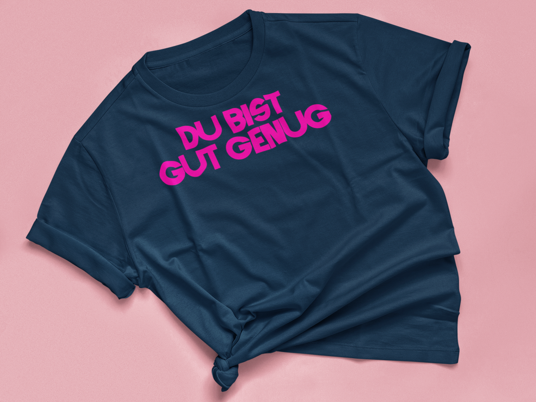 T Shirt "DU BIST GUT GENUG"